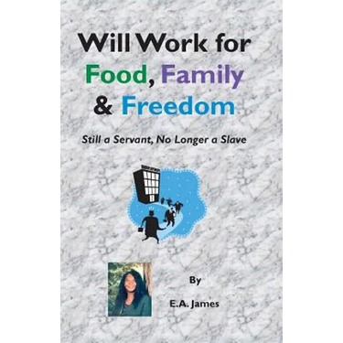 Will Work for Food, Family, and Freedom: Still A Servant, No Longer A Slave