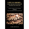 Life is Short...Make the Rest of Your Life the Best of Your Life: Priceless Nuggets of Life-Changing Wisdom from Great Minds of the Past and Present
