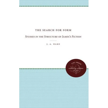The Search for Form: Studies in the Structure of James's Fiction