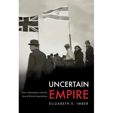 Uncertain Empire: Jews, Nationalism, and the Fate of British Imperialism