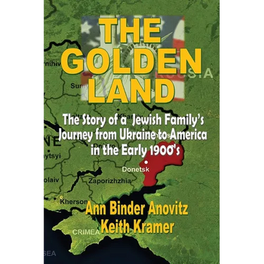 The Golden Land: The Story of a Jewish Family's Journey from Ukraine to America in the Early 1900's