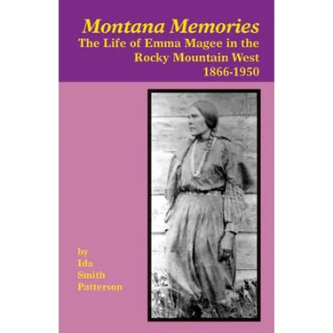 Montana Memories: The Life of Emma Magee in the Rocky Mountain West, 1866-1950