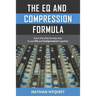 The Eq and Compression Formula: Learn the Step by Step Way to Use Eq and Compression Together