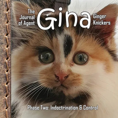 The Journal of Agent Gina Ginger Knickers, Phase Two: Indoctrination & Control