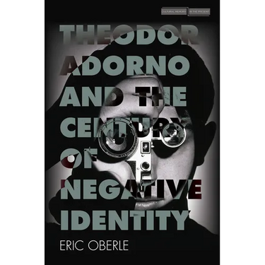 Theodor Adorno and the Century of Negative Identity