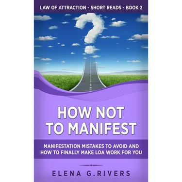 How Not to Manifest: Manifestation Mistakes to AVOID and How to Finally Make LOA Work for You