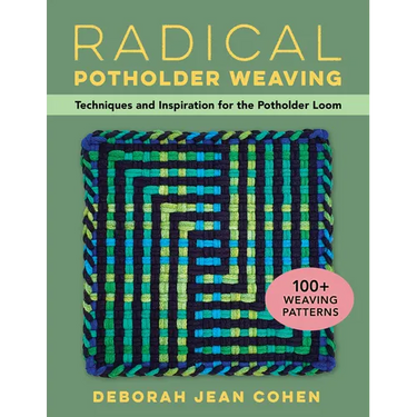 Radical Potholder Weaving: Techniques and Inspiration for the Potholder Loom; 100+ Weaving Patterns