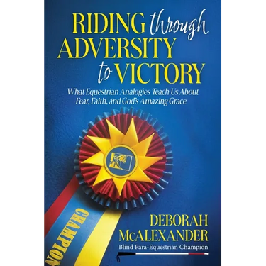 Riding Through Adversity to Victory: What Equestrian Analogies Teach Us About Fear, Faith, and God's Amazing Grace