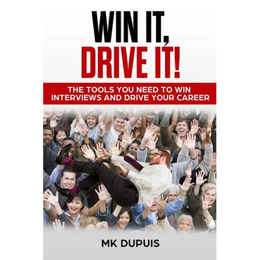 Win It, Drive It!: The Tools You Need to Win Interviews and Drive Your Career