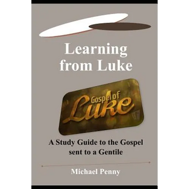 Learning from Luke: A Study Guide to the Gospel sent to a Gentile