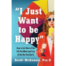 "I Just Want to Be Happy": How to Get More of the Life You Want (and Less of the One You Don't)