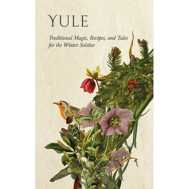 Yule: Traditional Magic, Recipes, and Tales for the Winter Solstice