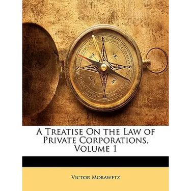 A Treatise On the Law of Private Corporations, Volume 1