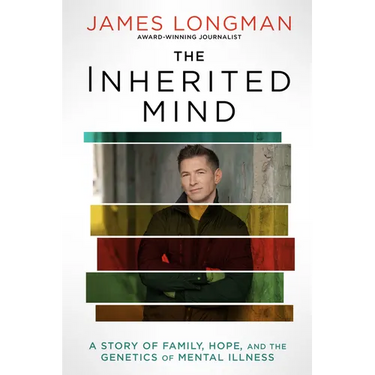 The Inherited Mind: A Story of Family, Hope, and the Genetics of Mental Illness