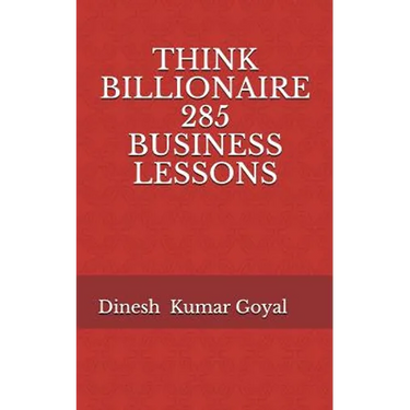 Think Billionaire 285 Business Lessons: How to Make Customer for Life, Customer Success, Customer Relationship, Customer Support, Customer Service, Cu