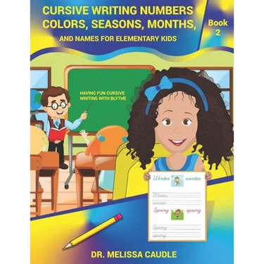 Cursive Writing Numbers, Colors, Seasons, Months, and Names for Elementary Kids: Book 2 Having Fun Cursive Writing with Blythe