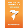 Peace in the Workplace: Transforming Conflict Into Collaboration