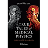 True Tales of Medical Physics: Insights Into a Life-Saving Specialty