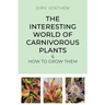 The Interesting World of Carnivorous Plants & How to Grow Them