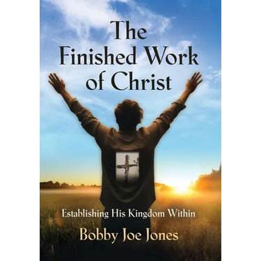 The Finished Work of Christ: Establishing His Kingdom Within