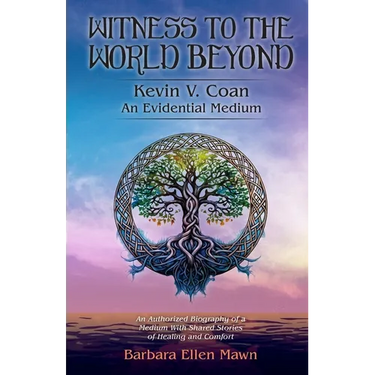 Witness to the World Beyond Kevin V. Coan An Evidential Medium