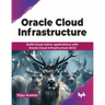 Oracle Cloud Infrastructure: Build cloud-native applications with Oracle Cloud Infrastructure (OCI) (English Edition)