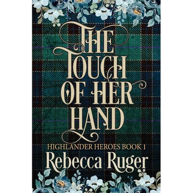 The Touch of Her Hand (Highlander Heroes Book 1)