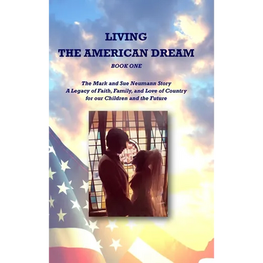 Living the American Dream: The Mark and Sue Neumann Story (Book One)