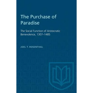 The Purchase of Paradise: The Social Function of Aristocratic Benevolence, 1307-1485