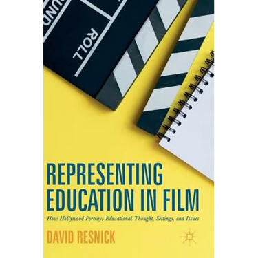 Representing Education in Film: How Hollywood Portrays Educational Thought, Settings, and Issues