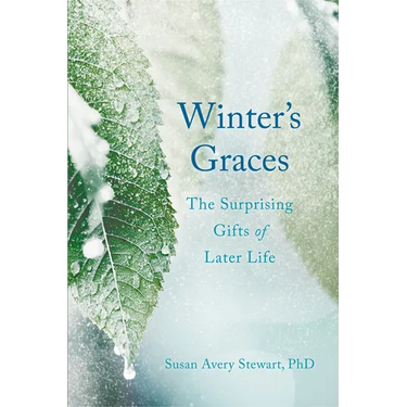 Winter's Graces: The Surprising Gifts of Later Life