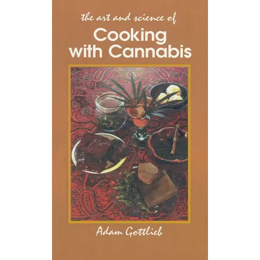 Cooking with Cannabis: The Most Effective Methods of Preparing Food and Drink with Marijuana, Hashish, and Hash Oil Third E
