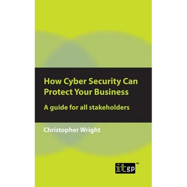 How Cyber Security Can Protect Your Business: A guide for all stakeholders