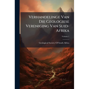 Verhandelinge Van Die Geologiese Vereniging Van Suid-Afrika; Volume 1