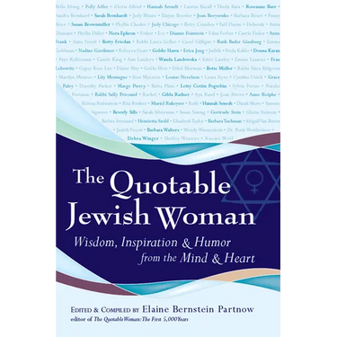 The Quotable Jewish Woman: Wisdom, Inspiration and Humor from the Mind and Heart
