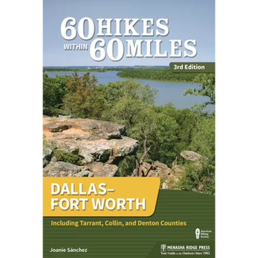 60 Hikes Within 60 Miles: Dallas-Fort Worth: Including Tarrant, Collin, and Denton Counties