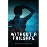 Without A Failsafe