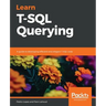 Learn T-SQL Querying: A guide to developing efficient and elegant T-SQL code
