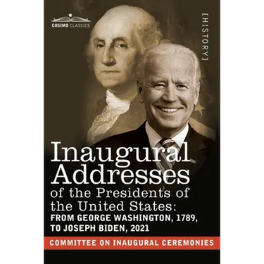 Inaugural Addresses of the Presidents of the United States: From George Washington, 1789, to Joseph R. Biden, 2021