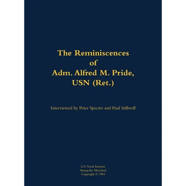 The Reminiscences of Adm. Alfred M. Pride, USN (Ret.): 1897-1988