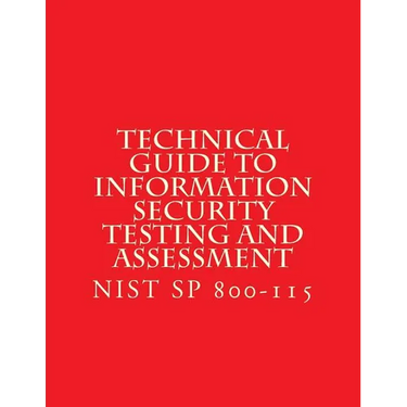 NIST SP 800-115 Technical Guide to Information Security Testing and Assessment: NiST SP 800-115