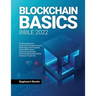 Blockchain Basics Bible 2022: The Best Beginner's Guide About Cryptocurrency Technology- Non-Fungible Token (NFTs)-Smart Contracts-Consensus Protocols