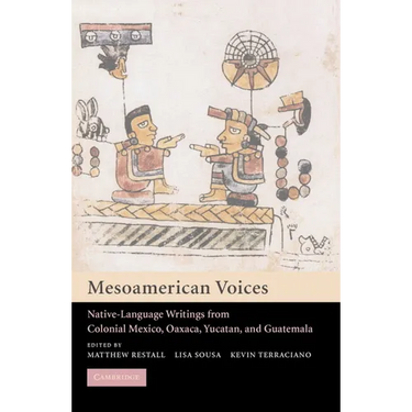 Mesoamerican Voices: Native Language Writings from Colonial Mexico, Yucatan, and Guatemala