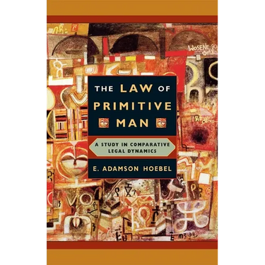 The Law of Primitive Man: A Study in Comparative Legal Dynamics