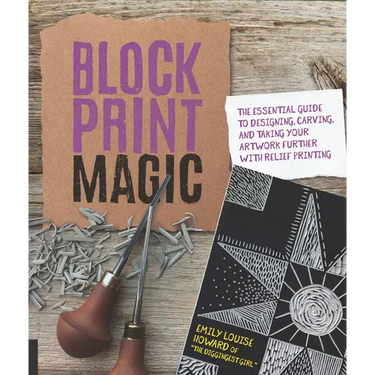Block Print Magic: The Essential Guide to Designing, Carving, and Taking Your Artwork Further with Relief Printing