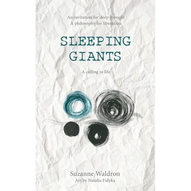 Sleeping Giants: An invitation for deep thought. A philosophy for liberation. A calling to life.