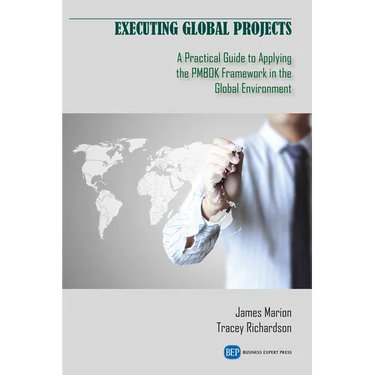 Executing Global Projects: A Practical Guide to Applying the PMBOK Framework in the Global Environment