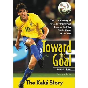 The Toward the Goal, Revised Edition: The Kak�� Story (Revised)
