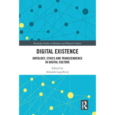 Digital Existence: Ontology, Ethics and Transcendence in Digital Culture