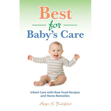 Best for Baby's Care: Infant Care with Raw Food Recipes and Home Remedies